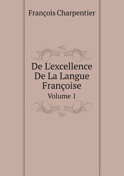 Paperback De L'excellence De La Langue Fran?oise Volume 1 [French] Book