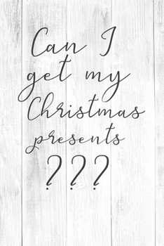 Paperback Can I Get My Christmas Present: Christmas Gift Journal / Notebook / Diary - Great Present Book