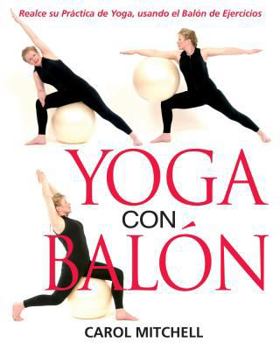 Paperback Yoga Con Bal?n: Realce Su Pr?ctica de Yoga, Usando El Bal?n de Ejercicios [Spanish] Book