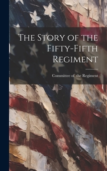 Hardcover The Story of the Fifty-fifth Regiment Book