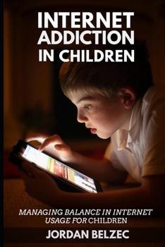 Paperback Internet Addiction in Children: Managing balance in internet usage for children Book