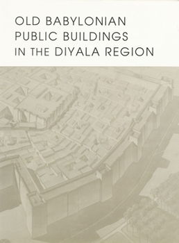 Hardcover Old Babylonian Public Buildings in the Diyala Region. Part One: Excavations at Ishchali, Part Two: Khafajah Mounds B, C, and D. Book