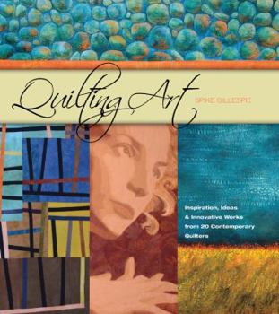 Hardcover Quilting Art: Inspiration, Ideas & Innovative Works from 20 Contemporary Quilters Book
