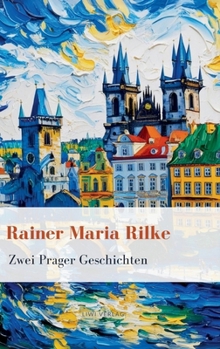 Hardcover Rainer Maria Rilke: Zwei Prager Geschichten. Vollständige Neuausgabe [German] Book