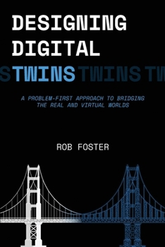 Paperback Designing Digital Twins: A Problem First Approach to Bridging the Real and Virtual Worlds Book
