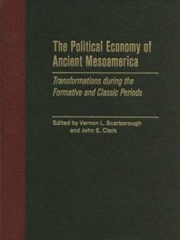 The Political Economy of Ancient Mesoamerica: Transformations during the Formative and Classic Periods