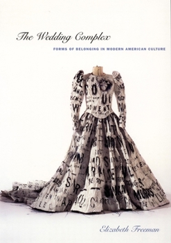 The Wedding Complex: Forms of Belonging in Modern American Culture (Series Q) - Book  of the Series Q