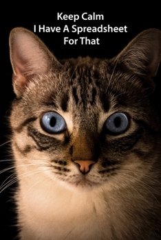 Keep Calm I Have a Spreadsheet for That : Notebook Coworker Office Fun Gag Journal 6x9 Inch Blank Lined Family Gift Idea Mom Dad Friends or Kids in Holidays Pet Animal Cat Black Book for Collaborators