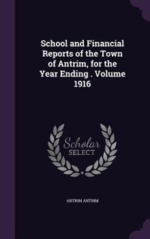 School and Financial Reports of the Town of Antrim, for the Year Ending . Volume 1916