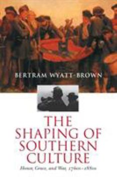 Paperback The Shaping of Southern Culture: Honor, Grace, and War, 1760s-1890s Book