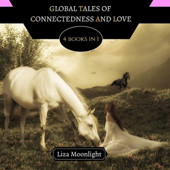 Paperback Global Tales of Connectedness and Love: 4 BOOKS In 1 Book