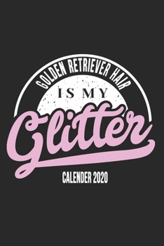 Golden Retriever Mom Calendar 2020: Funny Cool Golden Retriever Calender 2020 | Monthly & Weekly Planner  - 6x9 - 128 Pages. Cute Gift For All Dog ... New Pet Owners, Enthusiasts, Fans And Lovers