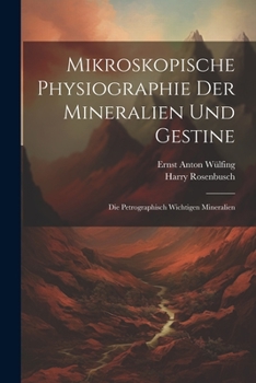 Paperback Mikroskopische Physiographie Der Mineralien Und Gestine: Die Petrographisch Wichtigen Mineralien [German] Book