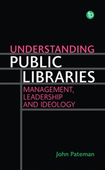 Hardcover Understanding Public Libraries: Strategy, Leadership, and Ideology Book