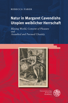 Hardcover Natur in Margaret Cavendishs Utopien Weiblicher Herrschaft: 'Blazing World', 'Convent of Pleasure' Und 'Assaulted and Pursued Chastity' [German] Book