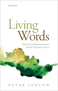 Hardcover Living Words: Meaning Underdetermination and the Dynamic Lexicon Book