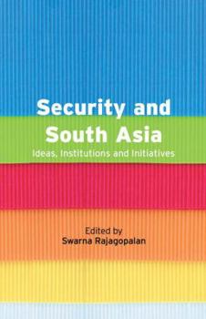 Paperback Security and South Asia: Ideas, Institutions and Initiatives Book