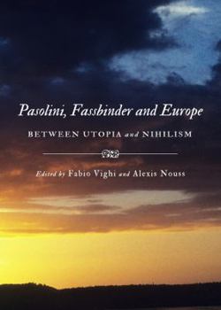 Pasolini, Fassbinder And Europe: Between Utopia And Nihilism