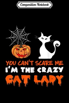 Paperback Composition Notebook: You Can Not Scare Me I am The Crazy Cat Lady Halloween Funny Journal/Notebook Blank Lined Ruled 6x9 100 Pages Book