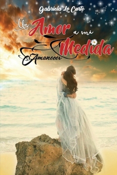 Paperback Un amor a mi medida: Amanecer [Spanish] Book