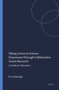 Hardcover Taking Action in Science Classrooms Through Collaborative Action Research: A Guide for Educators Book