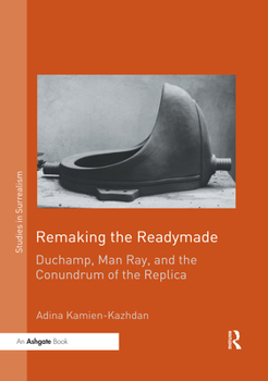 Paperback Remaking the Readymade: Duchamp, Man Ray, and the Conundrum of the Replica Book