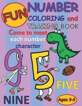 Fun Number Coloring and Tracing Book: Come to Meet each Unique Number Character Workbook, Coloring, Tracing & Writing for all ages, preschool & kinder