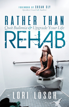 Paperback Rather Than Rehab: Quit Bulimia & Upgrade Your Life Book
