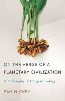 Hardcover On the Verge of a Planetary Civilization: A Philosophy of Integral Ecology Book