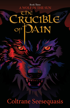 The Crucible of Pain (A Wolf in the Sun)