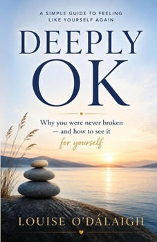 Deeply OK: A Simple Guide to Feeling like Yourself Again