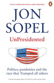 Paperback Unpresidented: Politics, Pandemics and the Race That Trumped All Others Book