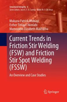 Paperback Current Trends in Friction Stir Welding (Fsw) and Friction Stir Spot Welding (Fssw): An Overview and Case Studies Book