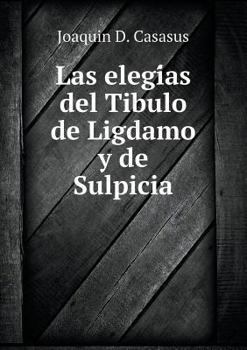 Paperback Las elegías del Tibulo de Ligdamo y de Sulpicia [Spanish] Book