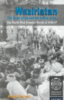 Hardcover Waziristan, the Faqir of Ipi, and the Indian Army: The North West Frontier Revolt of 1936-37 Book