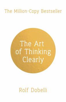 Paperback The Art of Thinking Clearly: Better Thinking, Better Decisions Book