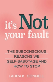 Paperback It's Not Your Fault: The Subconscious Reasons We Self-Sabotage and How to Stop Book