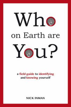 Paperback Who on Earth Are You?: A Field Guide to Identifying and Knowing Yourself Book