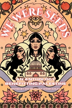 We Were Seeds: an anthology benefitting Palestine