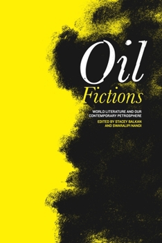 Oil Fictions: World Literature and Our Contemporary Petrosphere - Book  of the AnthropoScene: The SLSA Book Series