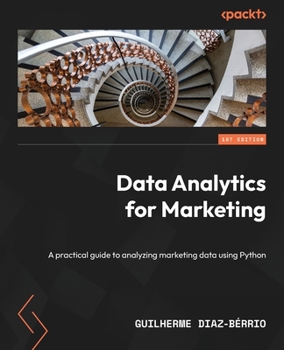 Paperback Data Analytics for Marketing: A practical guide to analyzing marketing data using Python Book