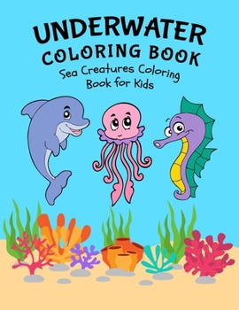 Paperback Underwater Coloring Book: Sea Creatures Coloring Book for Kids: Amazing Sea Life Coloring Book for Kids Book