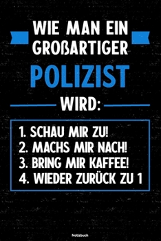 Wie man ein großartiger Polizist wird: Notizbuch: Polizist Journal DIN A5 liniert 120 Seiten Geschenk (German Edition)
