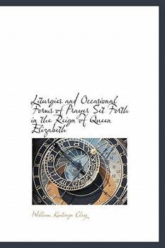 Hardcover Liturgies and Occasional Forms of Prayer Set Forth in the Reign of Queen Elizabeth Book