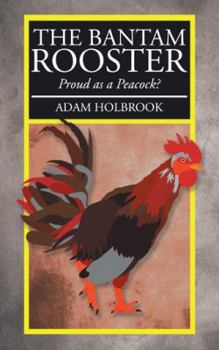 Paperback The Bantam Rooster: Proud as a Peacock? Book