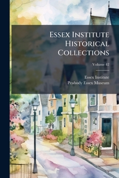 Paperback Essex Institute Historical Collections; Volume 42 Book