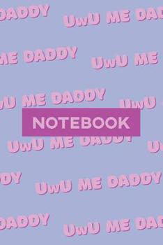 Paperback Notebook: Uwu Me Daddy Cute Purple Pink Typography Meme Book