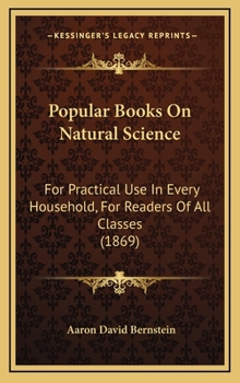 Hardcover Popular Books On Natural Science: For Practical Use In Every Household, For Readers Of All Classes (1869) Book