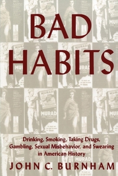 Paperback Bad Habits: Drinking, Smoking, Taking Drugs, Gambling, Sexual Misbehavior and Swearing in American History Book