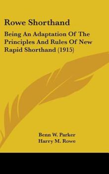 Hardcover Rowe Shorthand: Being An Adaptation Of The Principles And Rules Of New Rapid Shorthand (1915) Book